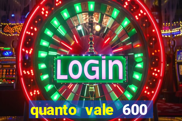 quanto vale 600 mil cruzeiros em reais